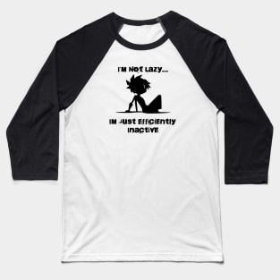 i'm Not Lazy, I'm Just Efficiently Inactive Baseball T-Shirt